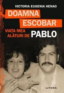 Doamna Escobar. Viața mea alături de Pablo de Victoria Eugenia Henao