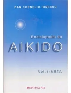 Enciclopedia de Aikido Vol. 1 de Dan Corneliu Ionescu
