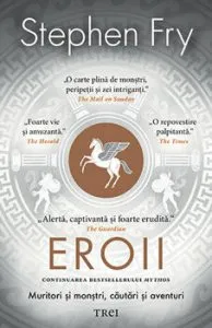 Eroii. Muritori si monstri, cautari si aventuri de Stephen Fry