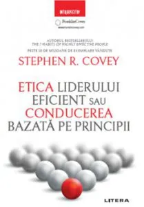Etica liderului eficient. Conducerea bazata pe principii de Stephen R. Covey