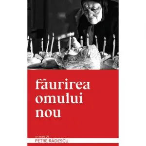 Faurirea omului nou de Petre Radescu