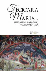 Fecioara Maria in literatura ortodoxa veche orientala de Remus Rus