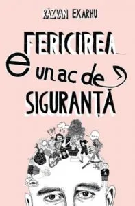 Fericirea e un ac de siguranta de Razvan Exarhu