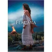Flacara. Seria Cetati de scapare, volumul 4 de Connilyn Cossette