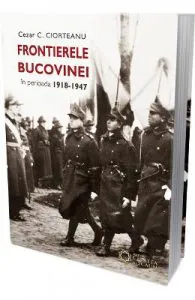 Frontierele Bucovinei in perioada 1918-1947 de Cezar C. Ciorteanu