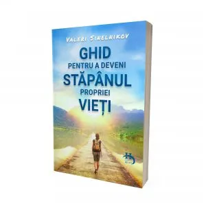 Ghid pentru a deveni stapanul propriei vieti de Valeri Sinelnikov