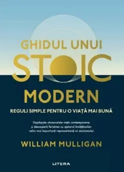 Ghidul unui stoic modern de William Mulligan