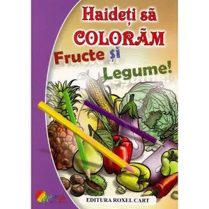 Haideti sa Coloram! - Fructe si Legume de Dana Popescu