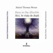 Here in the Afterlife. Aici, in viata de dupa de Daniel Thomas Moran