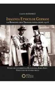 Imaginea etnicilor germani la romanii din Transilvania dupa 1918: judetul Hunedoara: interviuri de Cosmin Budeanca