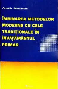 Imbinarea metodelor moderne cu cele traditionale in invatamantul primar﻿ de Camelia Romanescu