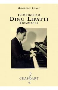 In memoriam Dinu Lipatti. Hommages de Madeleine Lipatti