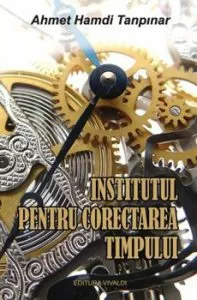 Institutul pentru corectarea timpului de Ahmet Hamdi Tanpinar