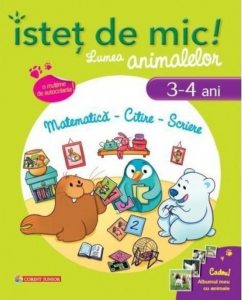 Istet de mic! Lumea animalelor. Matematica - Citire - Scriere (3-4 ani)