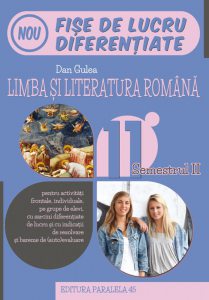 Limba si literatura romana. Fise de lucru diferentiate. Clasa a XI-a. Semestrul II