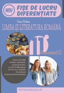 Limba si literatura romana. Fise de lucru diferentiate. Clasa a XI-a. Semestrul II