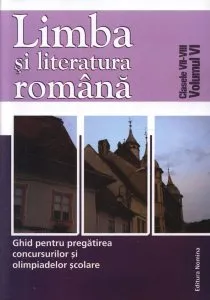 Limba si literatura romana. Ghid pentru pregatirea concursurilor si olimpiadelor scolare, clasele VII-VIII, Vol. VI de Adelina Gavrila