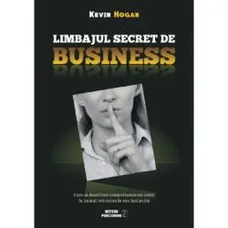 Limbajul secret de business. Cum sa descifrezi comportamentul cuiva in numai trei secunde sau mai putin de Kevin Hogan