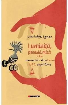 Luminita, proasta mica sau amintiri dintr-o alta copilarie de Luminita Ignea