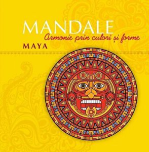 Mandale. Armonie prin culori si forme. Maya