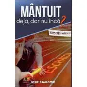 Mantuit deja, dar nu inca? de Iosif Dragomir