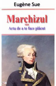 Marchizul sau Arta de a te face placut de Eugene Sue