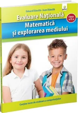 Matematică și explorarea mediului. Clasa a II-a. Evaluare Națională de Ioan Dancila