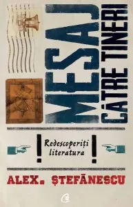 Mesaj catre tineri: Redescoperiti literatura! de Alex. Stefanescu