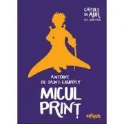 Micul Print. Colectia Cartile de aur ale copilariei de Antoine de  Saint-Exupery