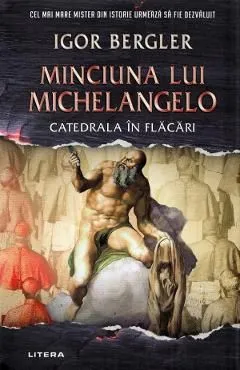 Minciuna lui Michelangelo. Catedrala in flacari de Igor Bergler