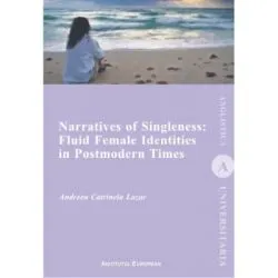 Narratives of Singleness: Fluid Female Identities in Postmodern Times de Andreea Catrinela Lazar
