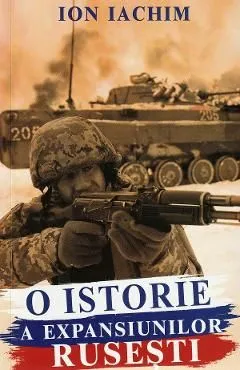 O istorie a expansiunilor rusesti de Ion Iachim