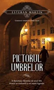 Pictorul umbrelor. In Barcelona sfarsitului de secol XIX, Picasso se confrunta cu un asasin legendar de Esteban Martin