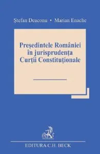 Presedintele Romaniei in jurisprudenta Curtii Constitutionale de Marian Enache