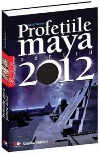 Profetiile maya pentru 2012 de Gerald Benedict