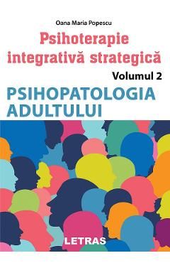 Psihopatologia adultului. Seria Psihoterapie integrativa strategica Vol.2