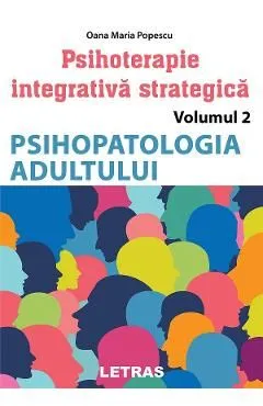 Psihopatologia adultului. Seria Psihoterapie integrativa strategica Vol.2 de Oana Maria Popescu