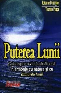 Puterea Lunii. Calea spre o viata sanatoasa in armonie cu natura si cu ritmurile lunii de Johanna Paungger