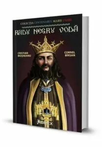 Radu Negru Voda. Colectia Centenarul Marii Uniri de Cristian Mosneanu