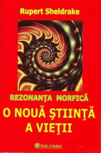 Rezonanta morfica. O noua stiinta a vietii