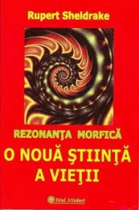 Rezonanta morfica. O noua stiinta a vietii de Rupert Sheldrake