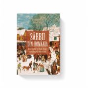Sarbii din Romania. Documentar si studii despre remodelarea identitara. Editia a II-a