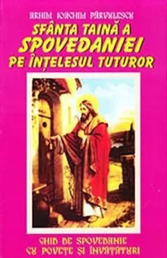 Sfanta taina a spovedaniei pe intelesul tuturor de Ioachim Parvulescu