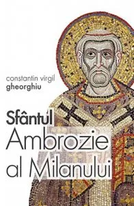Sfantul Ambrozie al Milanului de Constantin Virgil Gheorghiu