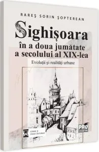 Sighisoara in a doua jumatate a secolului al XIX-lea de Sopterean Rares Sorin