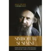Simboluri si semne. Indrumar pentru descifrarea minunilor lumii lui Dumnezeu de Sfantul Nicolae Velimirovici
