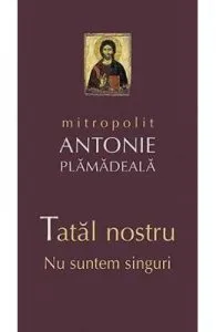 Tatal nostru. Nu suntem singuri de Antonie Plamadeala