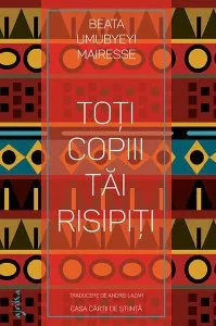 Toți copiii tăi risipiți de Beata Umubyeyi Mairesse