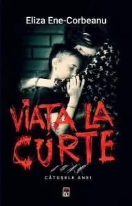 Viața la curte (vol.3). Cătușele Anei de Eliza Ene-Corbeanu