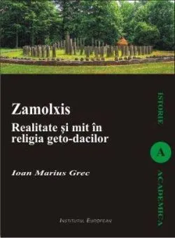 Zalmoxis. Realitate Si Mit In Religia GetO-Dacilor de Ioan Marius Grec